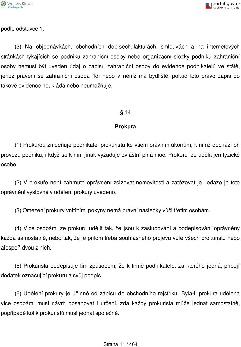 údaj o zápisu zahraniční osoby do evidence podnikatelů ve státě, jehož právem se zahraniční osoba řídí nebo v němž má bydliště, pokud toto právo zápis do takové evidence neukládá nebo neumožňuje.