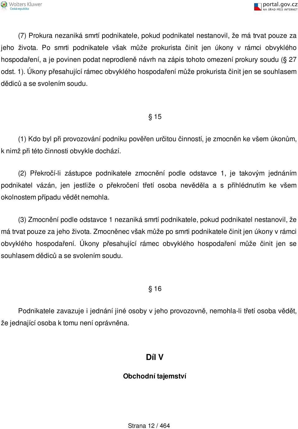 Úkony přesahující rámec obvyklého hospodaření může prokurista činit jen se souhlasem dědiců a se svolením soudu.