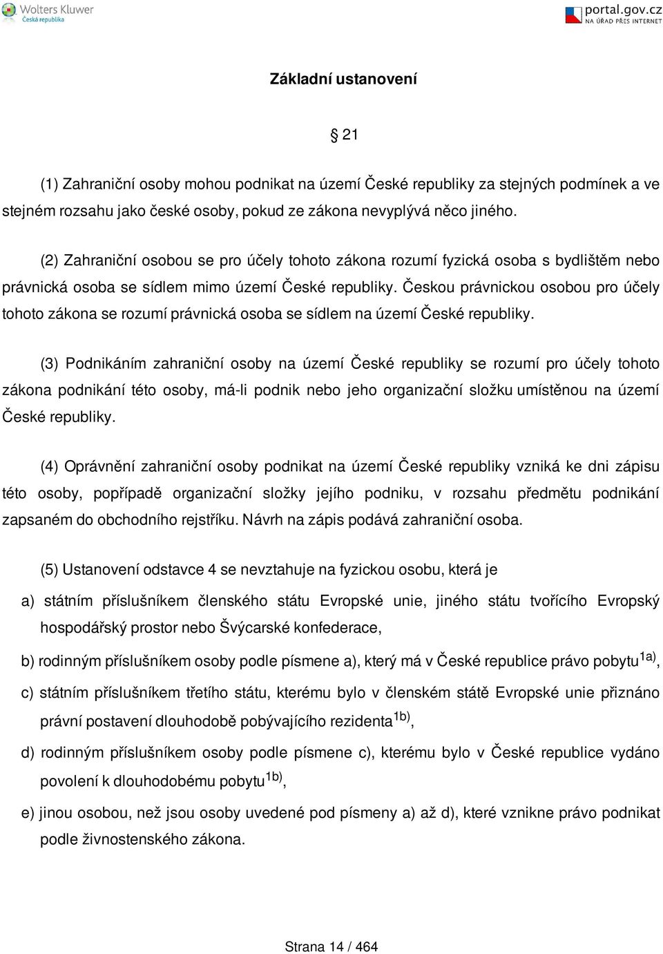 Českou právnickou osobou pro účely tohoto zákona se rozumí právnická osoba se sídlem na území České republiky.