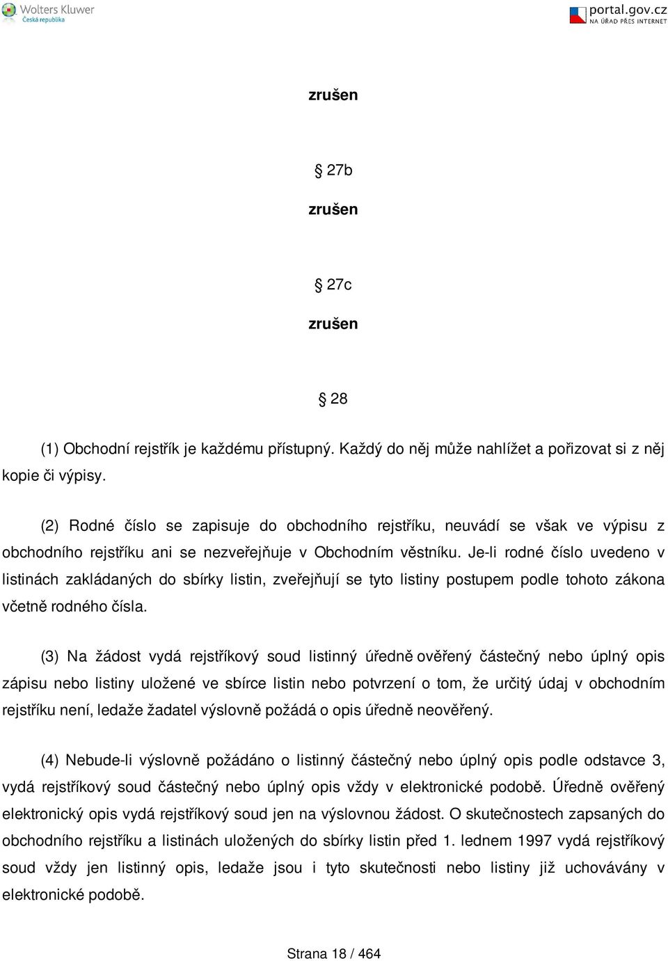 Je-li rodné číslo uvedeno v listinách zakládaných do sbírky listin, zveřejňují se tyto listiny postupem podle tohoto zákona včetně rodného čísla.