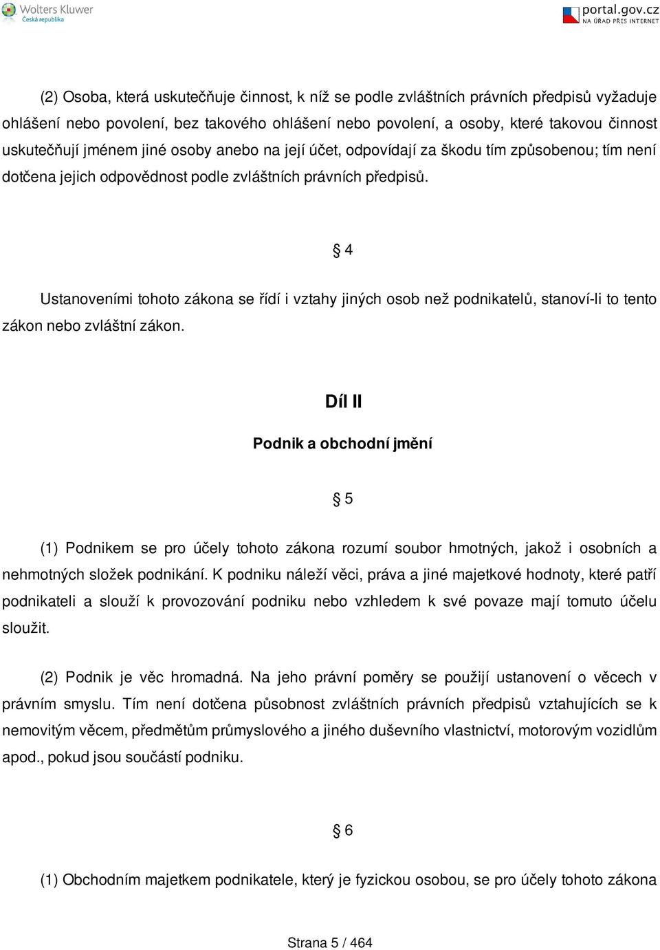 4 Ustanoveními tohoto zákona se řídí i vztahy jiných osob než podnikatelů, stanoví-li to tento zákon nebo zvláštní zákon.