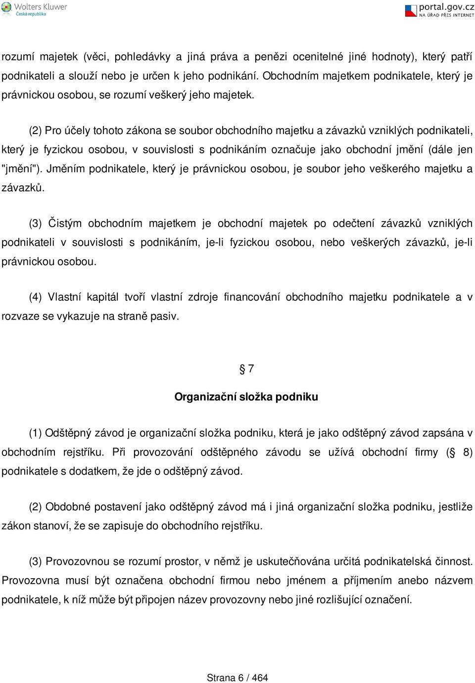 (2) Pro účely tohoto zákona se soubor obchodního majetku a závazků vzniklých podnikateli, který je fyzickou osobou, v souvislosti s podnikáním označuje jako obchodní jmění (dále jen "jmění").