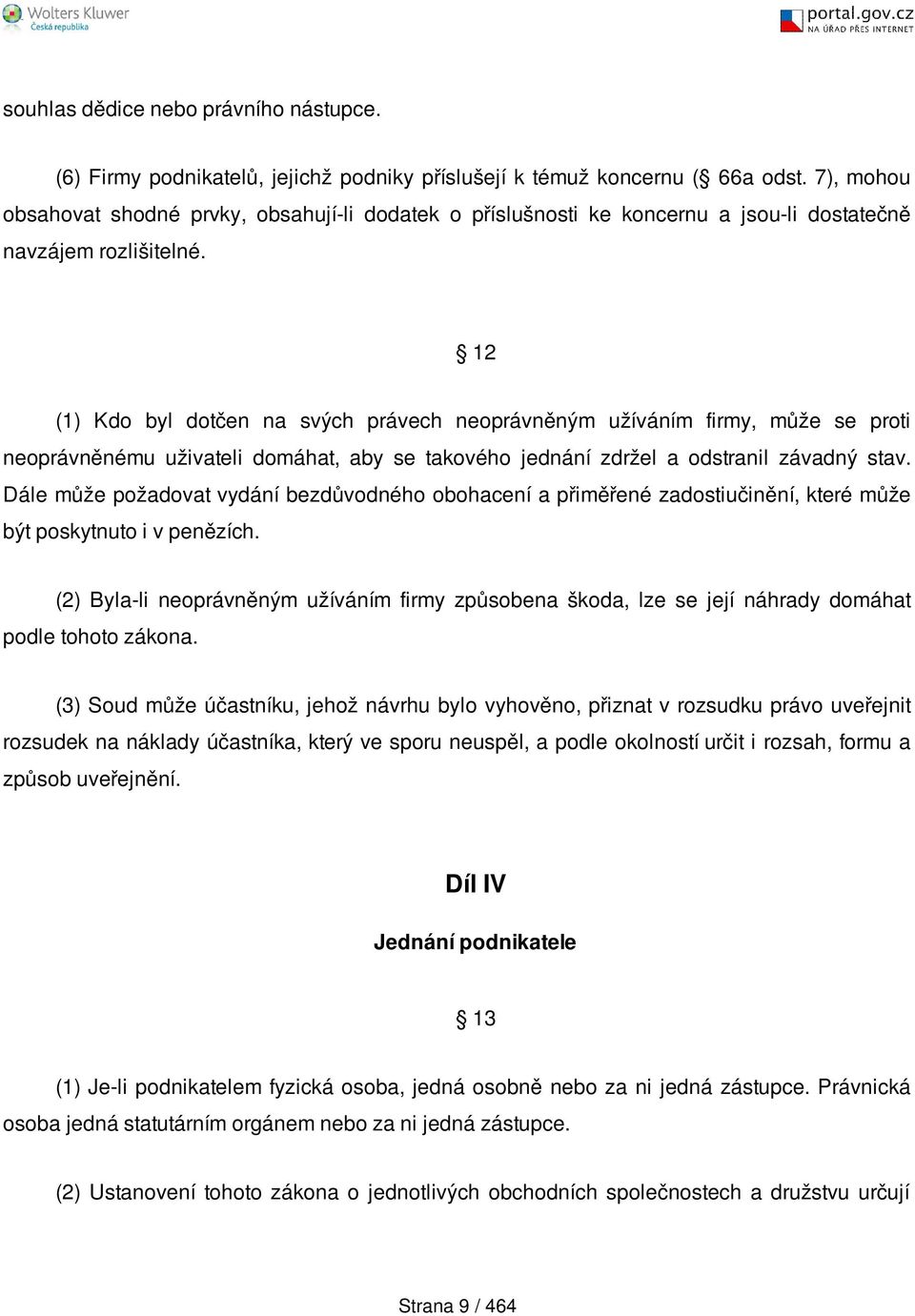 12 (1) Kdo byl dotčen na svých právech neoprávněným užíváním firmy, může se proti neoprávněnému uživateli domáhat, aby se takového jednání zdržel a odstranil závadný stav.