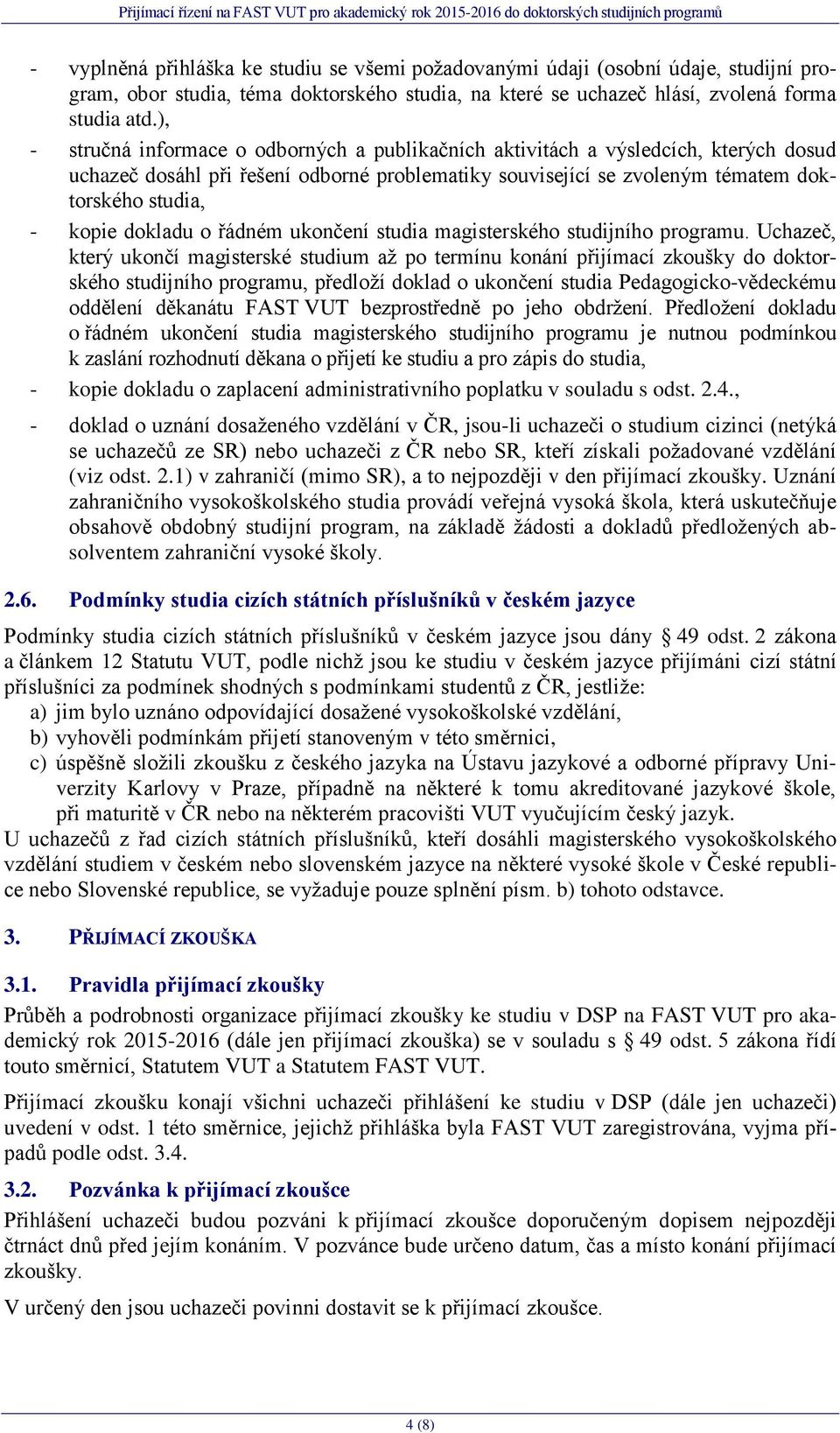 dokladu o řádném ukončení studia magisterského studijního programu.