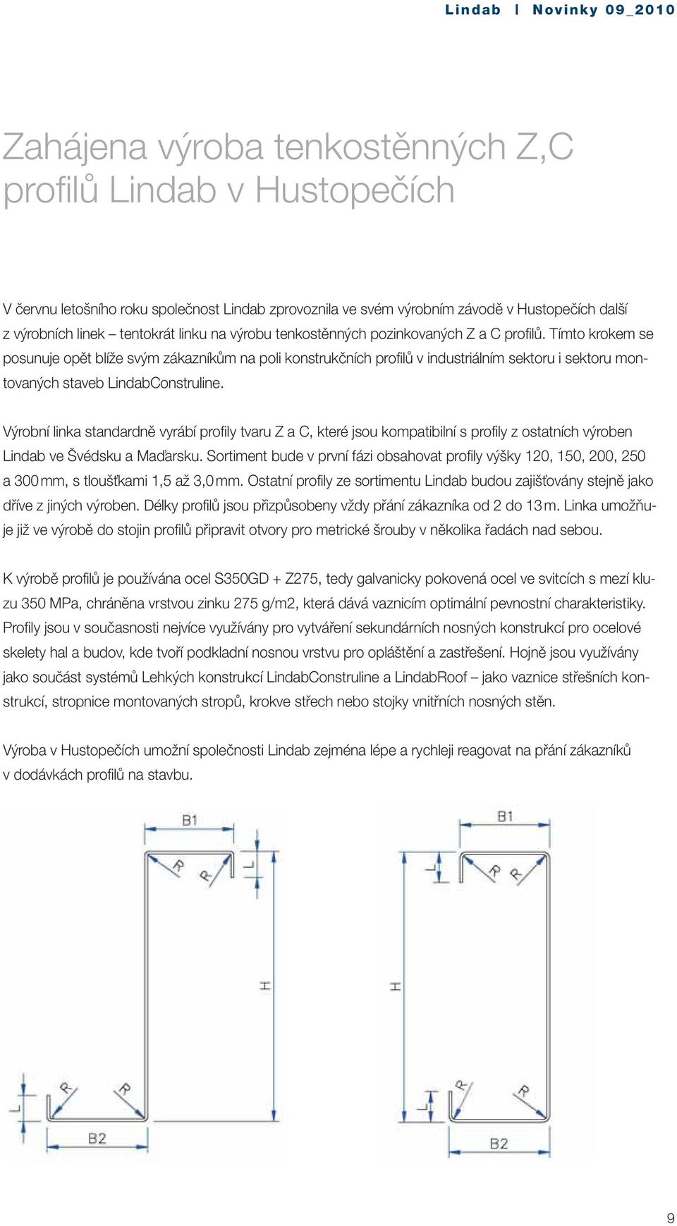 Tímto krokem se posunuje opět blíže svým zákazníkům na poli konstrukčních profilů v industriálním sektoru i sektoru montovaných staveb LindabConstruline.