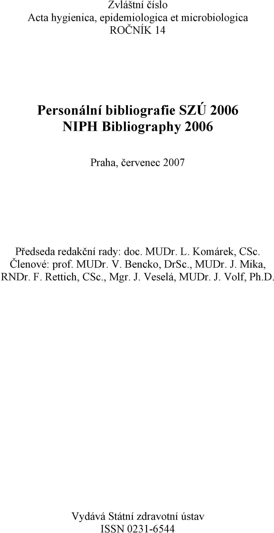 doc. MUDr. L. Komárek, CSc. Členové: prof. MUDr. V. Bencko, DrSc., MUDr. J. Mika, RNDr. F.