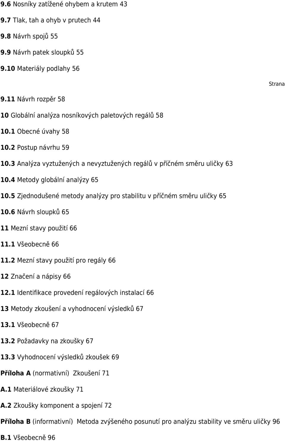 4 Metody globální analýzy 65 10.5 Zjednodušené metody analýzy pro stabilitu v příčném směru uličky 65 10.6 Návrh sloupků 65 11 Mezní stavy použití 66 11.1 Všeobecně 66 11.