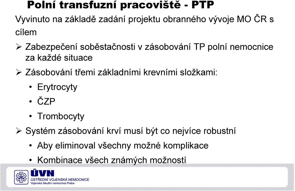 třemi základními krevními složkami: Erytrocyty ČZP Trombocyty Systém zásobování krví musí být