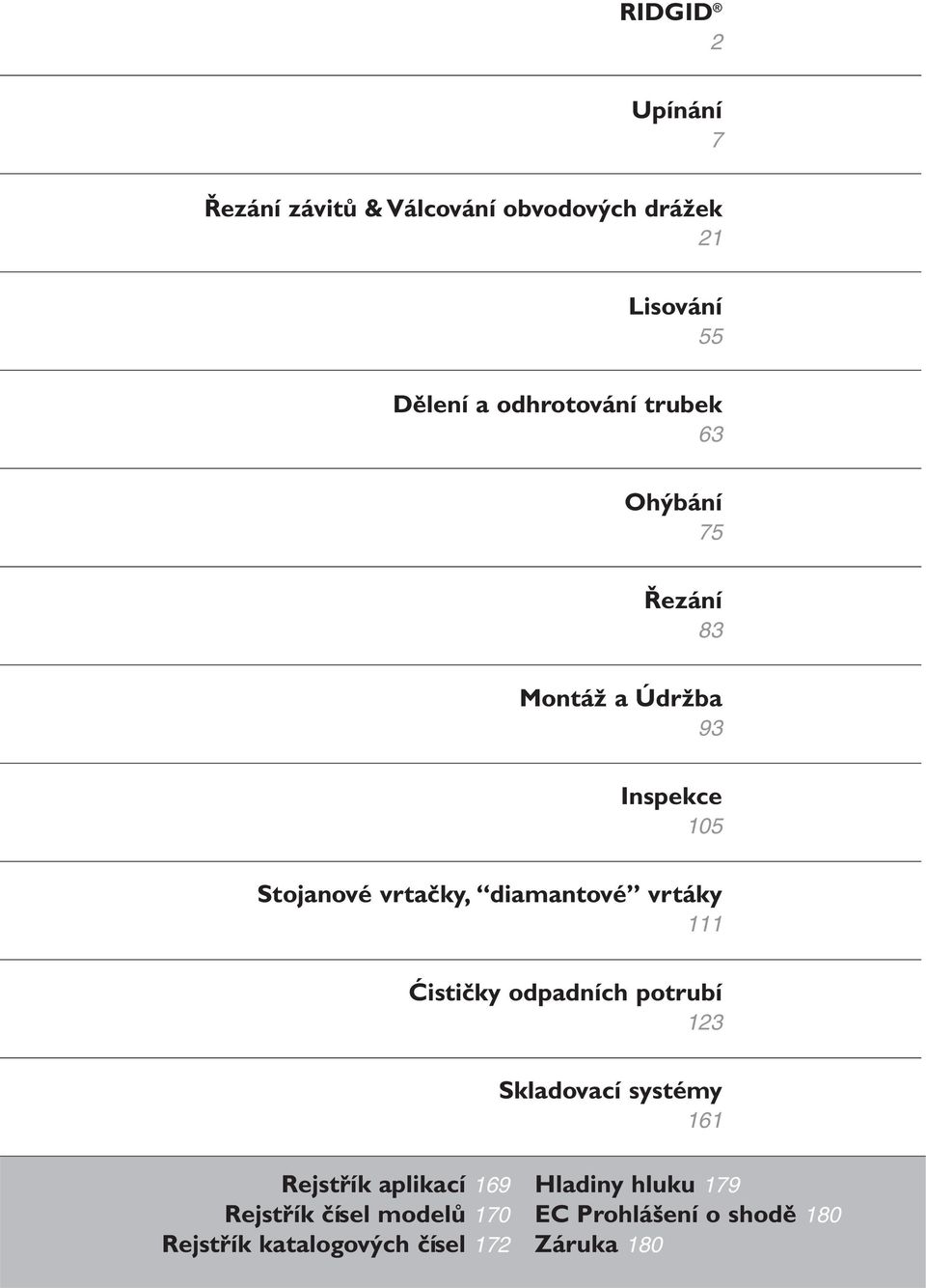 diamantové vrtáky 111 Ćističky odpadních potrubí 123 Skladovací systémy 161 Rejstřík aplikací 169