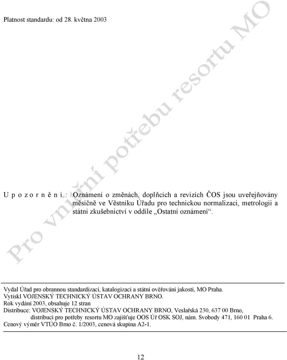 metrologii a státní zkušebnictví v oddíle Ostatní oznámení. Vydal Úřad pro obrannou standardizaci, katalogizaci a státní ověřování jakosti, MO Praha.