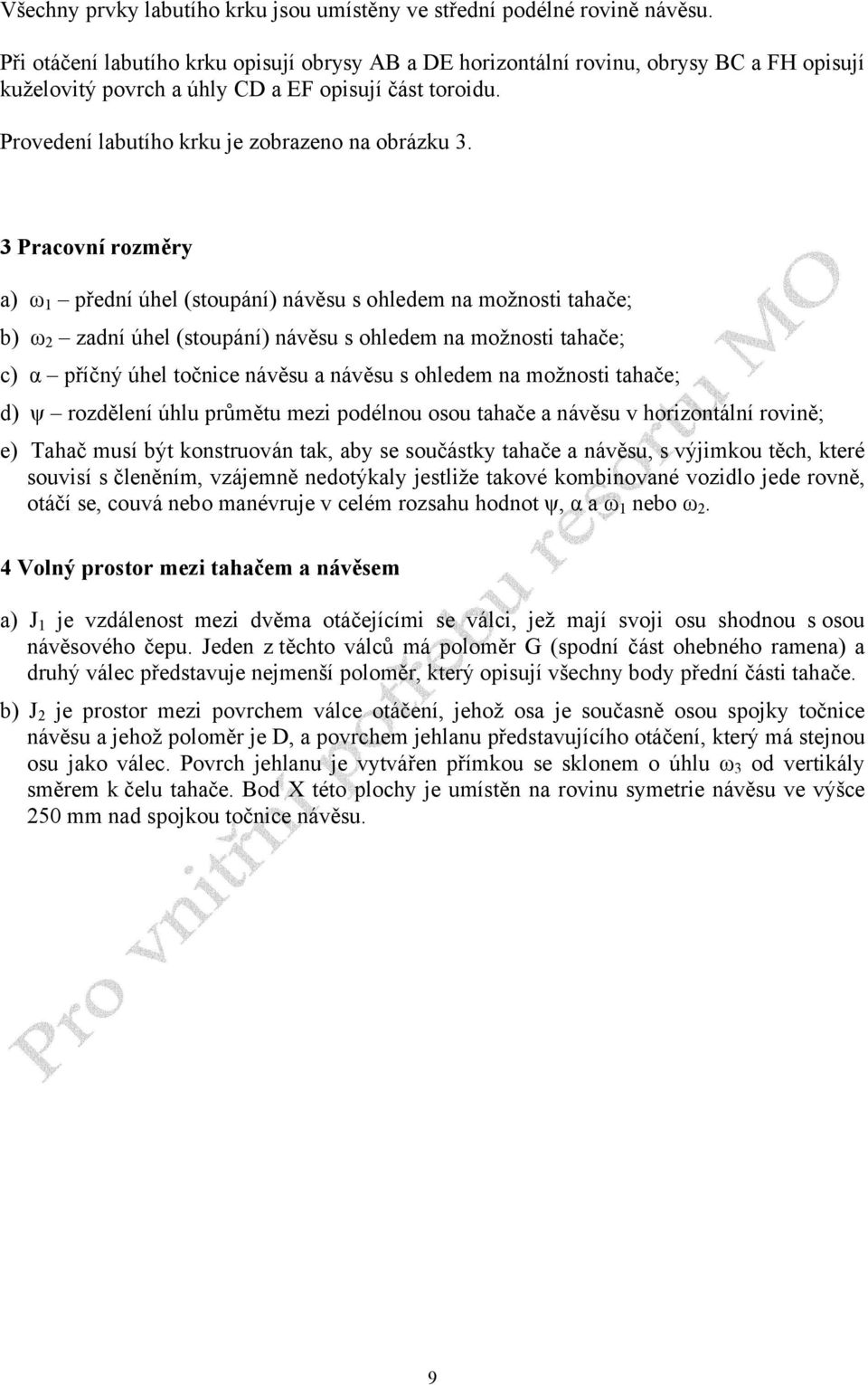 3 Pracovní rozměry a) ω 1 přední úhel (stoupání) návěsu s ohledem na možnosti tahače; b) ω 2 zadní úhel (stoupání) návěsu s ohledem na možnosti tahače; c) α příčný úhel točnice návěsu a návěsu s