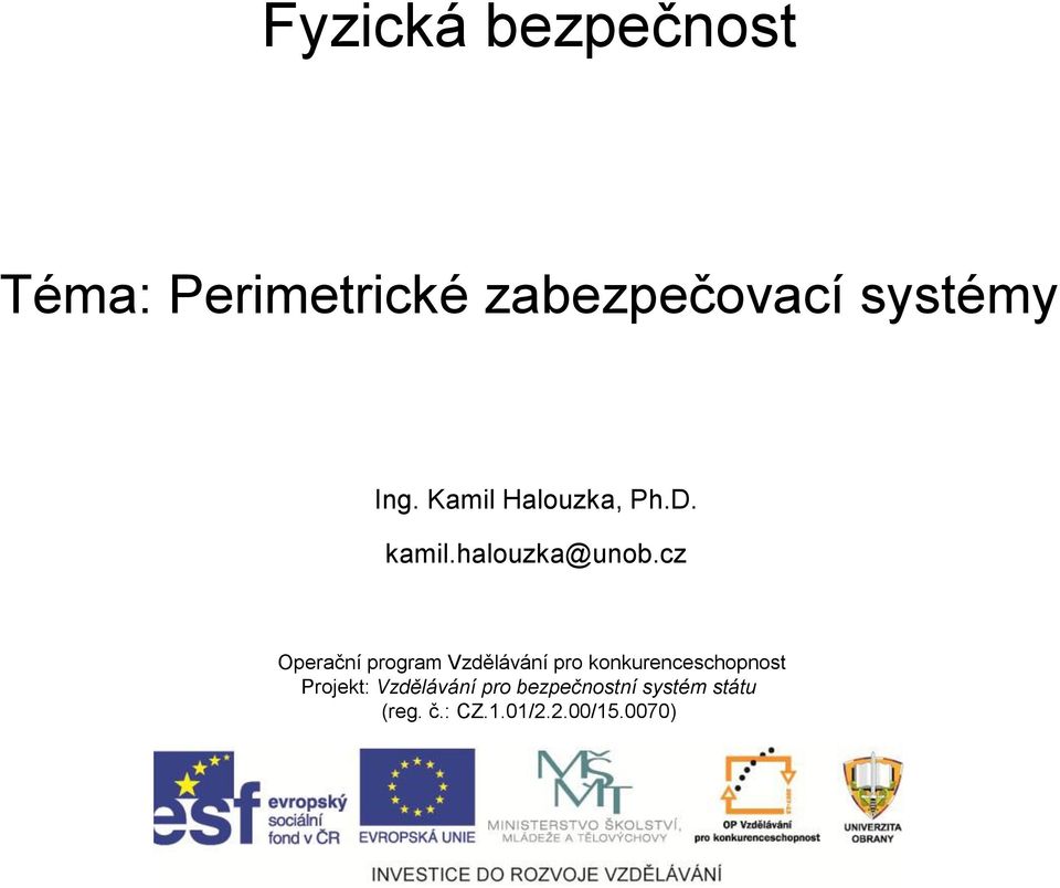 Fyzická bezpečnost. Téma: Perimetrické zabezpečovací systémy. Ing. Kamil  Halouzka, Ph.D. - PDF Stažení zdarma