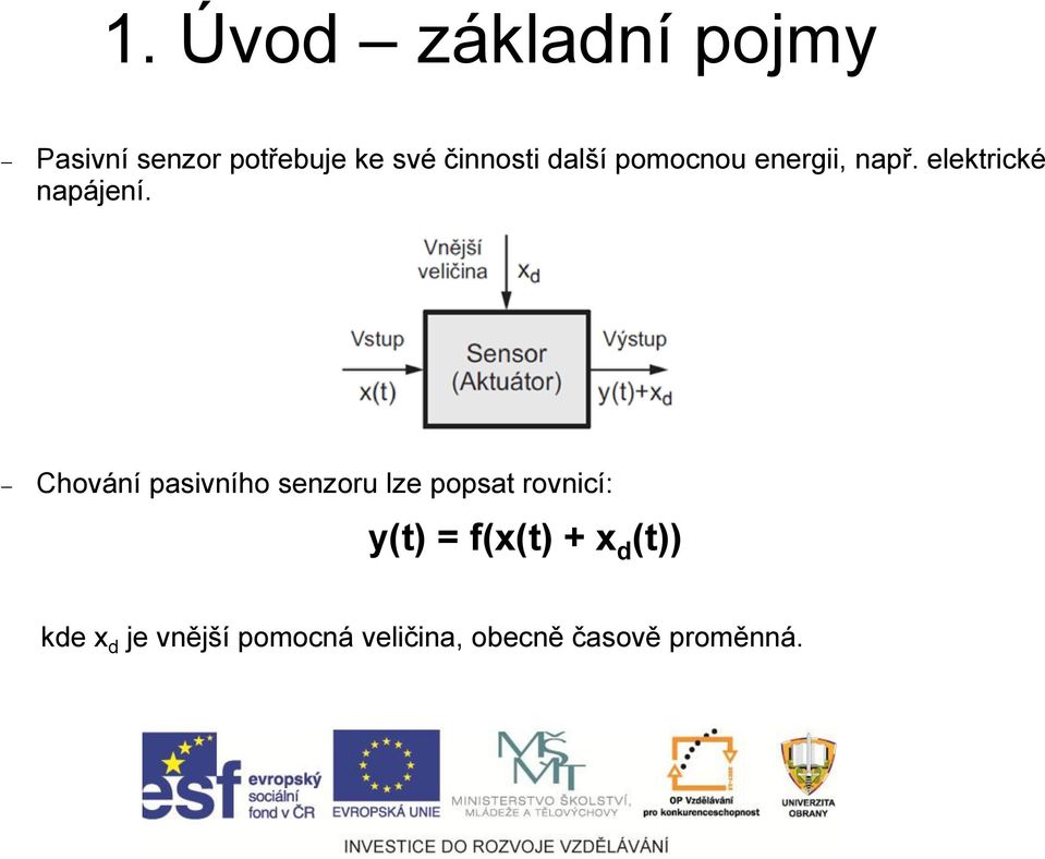 Chování pasivního senzoru lze popsat rovnicí: y(t) = f(x(t) +