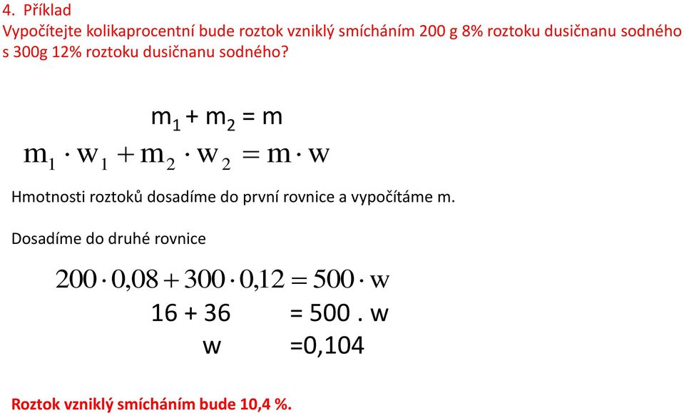 m 1 + m 2 = m m 2 1 w1 m2 w m w Hmotnosti roztoků dosadíme do první rovnice a