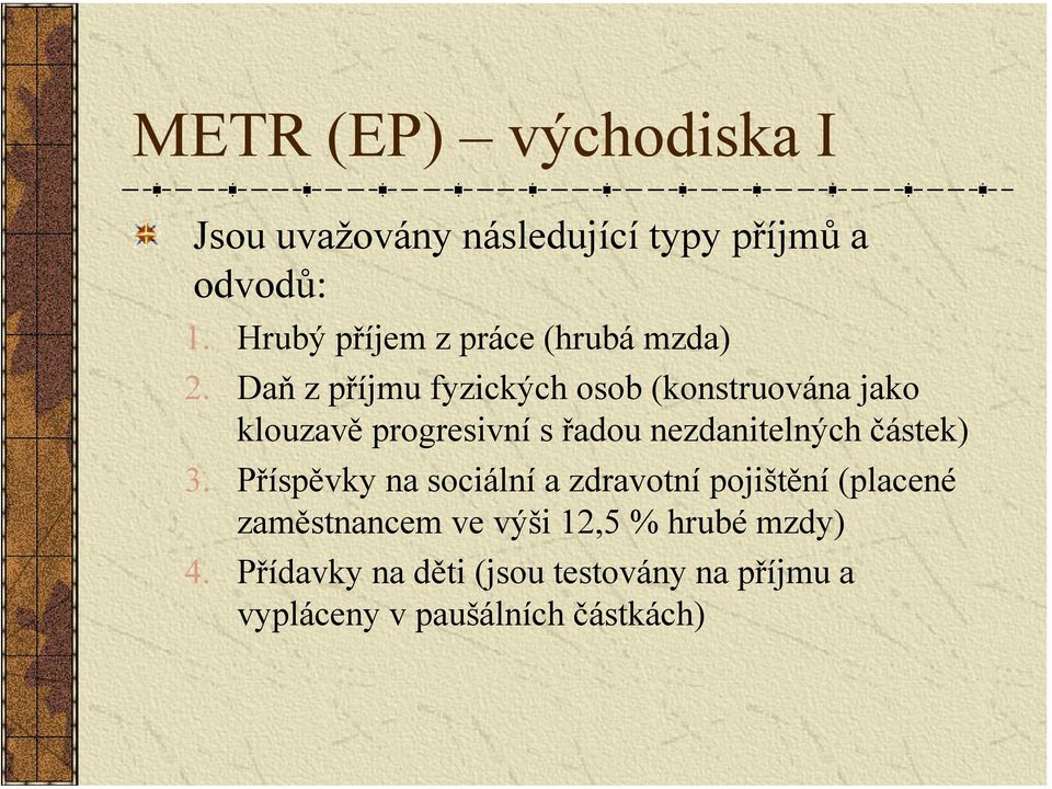 Daň z příjmu fyzických osob (konstruována jako klouzavě progresivní s řadou nezdanitelných