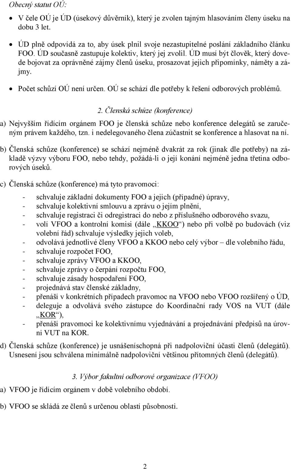 ÚD musí být člověk, který dovede bojovat za oprávněné zájmy členů úseku, prosazovat jejich připomínky, náměty a zájmy. Počet schůzí OÚ není určen.