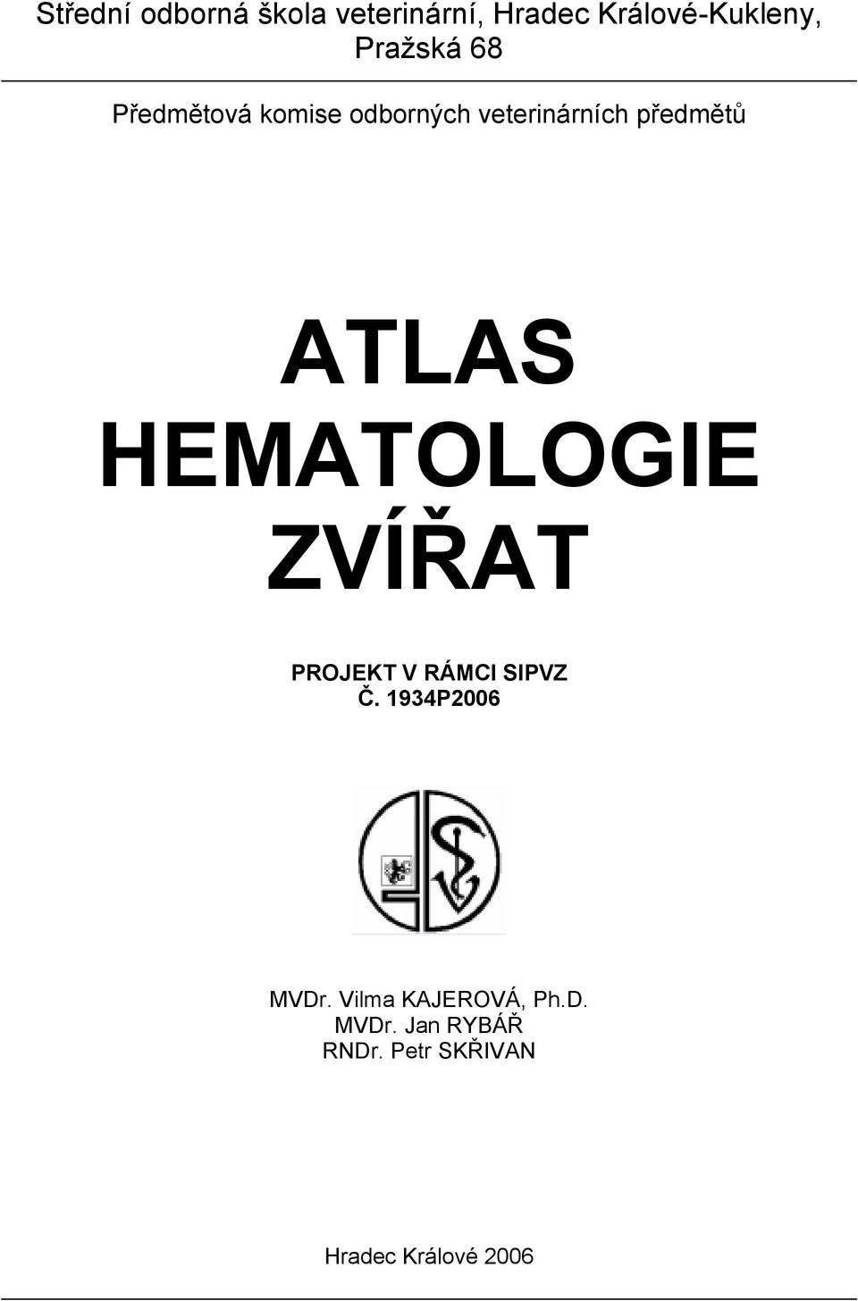 ATLAS HEMATOLOGIE ZVÍŘAT PROJEKT V RÁMCI SIPVZ Č. 1934P2006 MVDr.