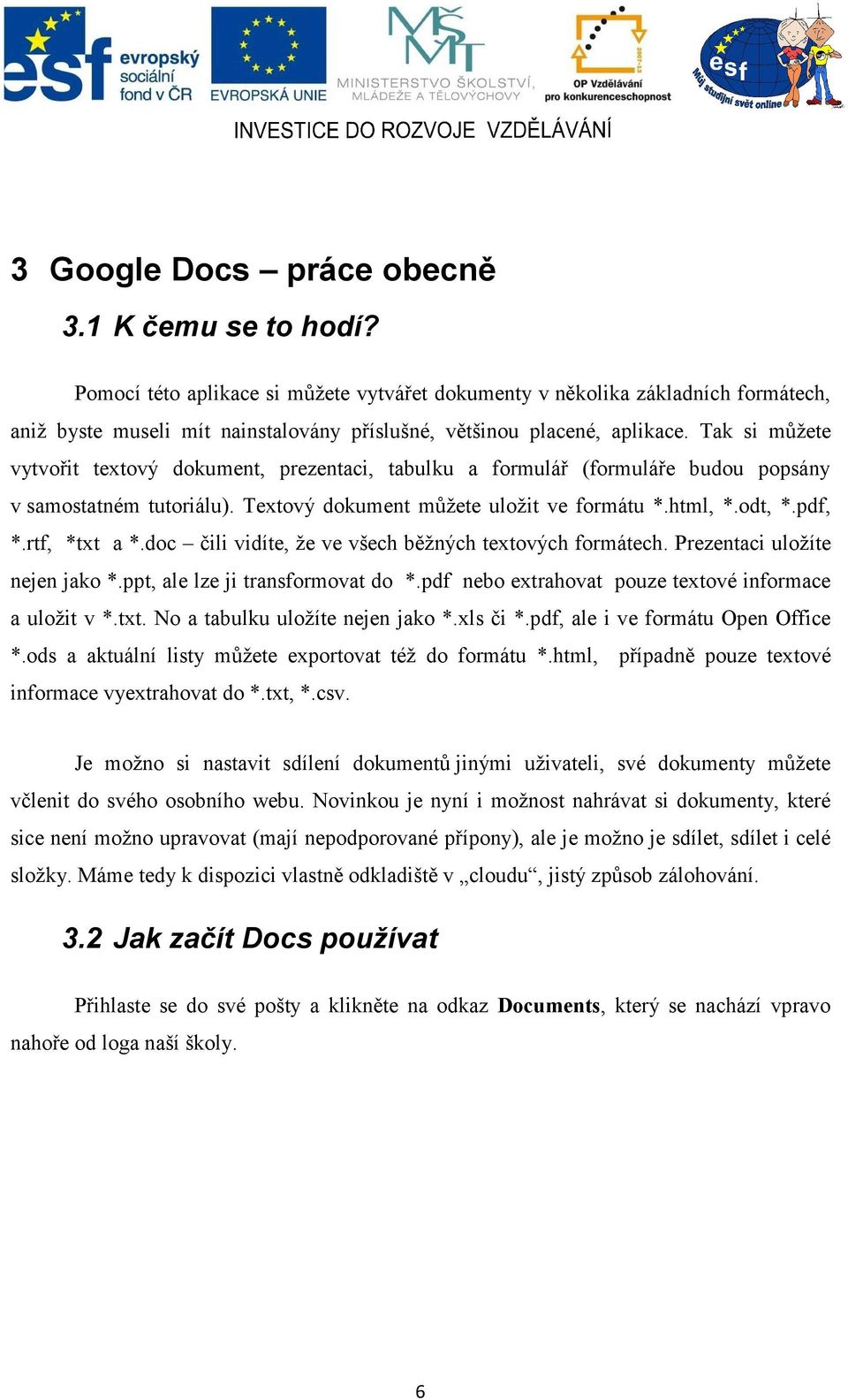 Tak si můžete vytvořit textový dokument, prezentaci, tabulku a formulář (formuláře budou popsány v samostatném tutoriálu). Textový dokument můžete uložit ve formátu *.html, *.odt, *.pdf, *.