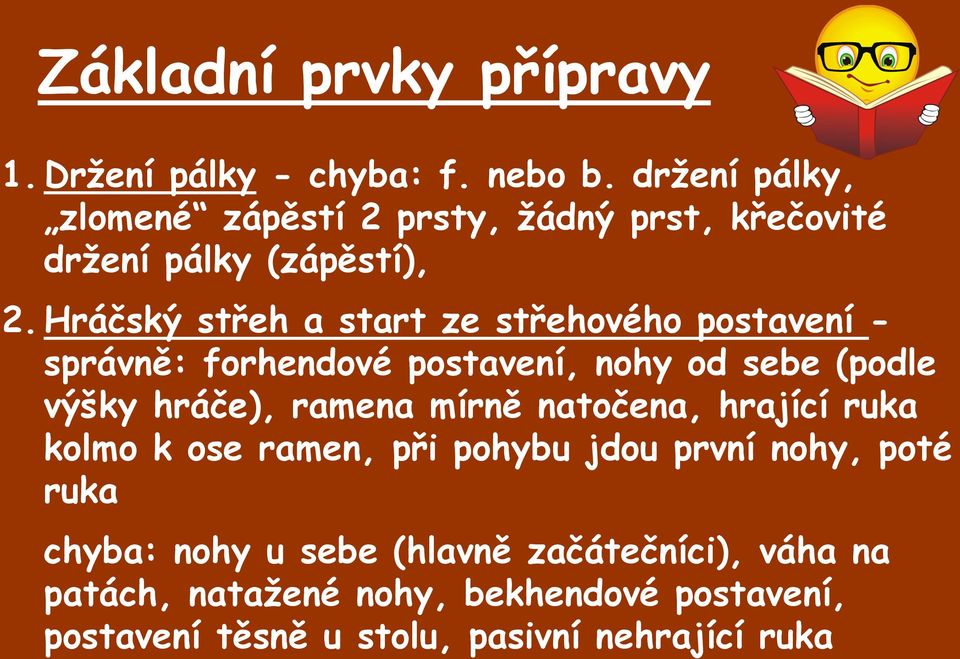 Hráčský střeh a start ze střehového postavení - správně: forhendové postavení, nohy od sebe (podle výšky hráče), ramena