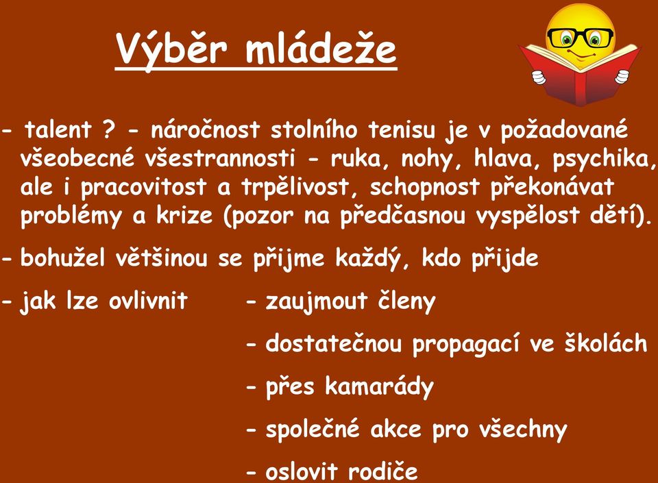 i pracovitost a trpělivost, schopnost překonávat problémy a krize (pozor na předčasnou vyspělost dětí).