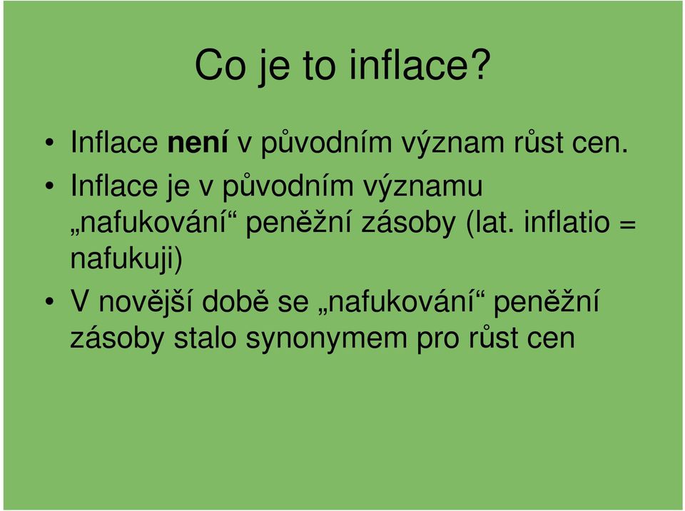 Inflace je v původním významu nafukování peněžní