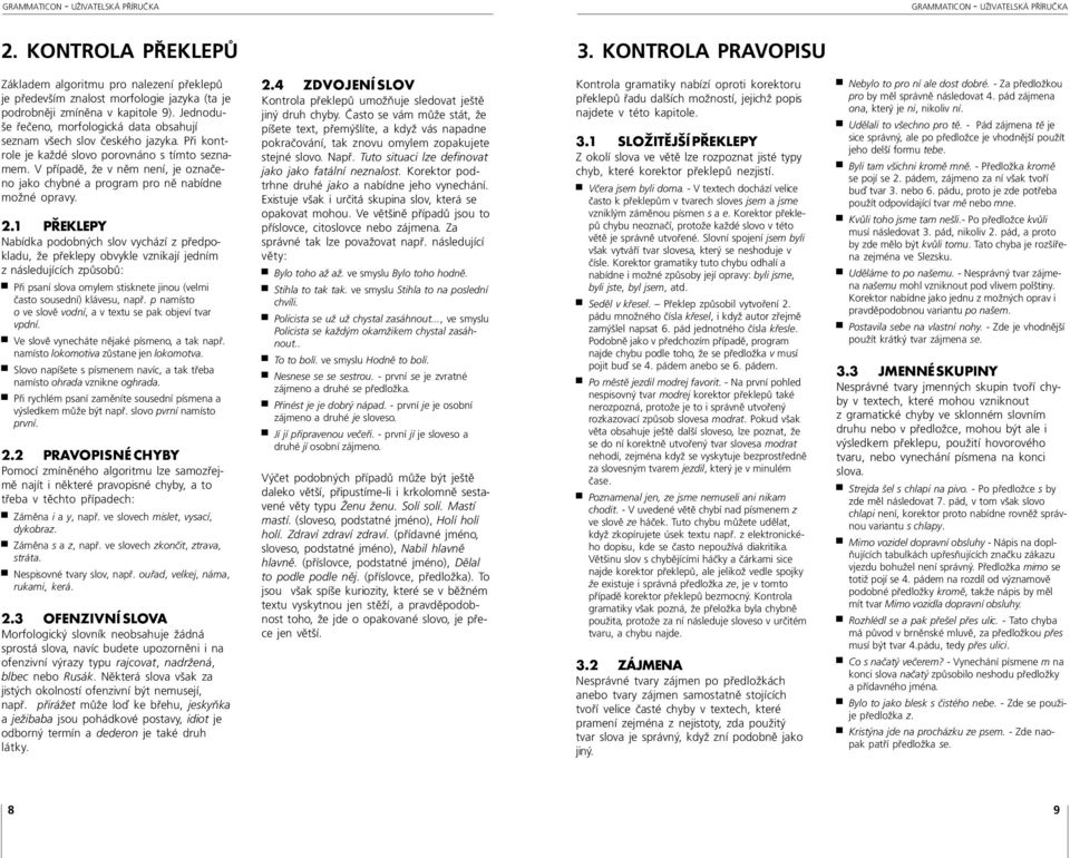 V případě, že v něm není, je označeno jako chybné a program pro ně nabídne možné opravy. 2.