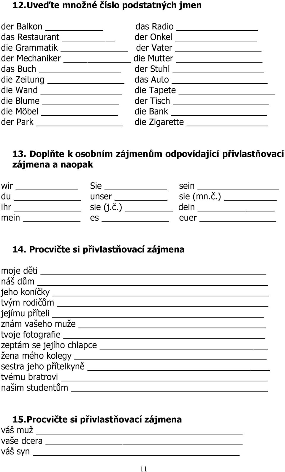 Doplňte k osobním zájmenům odpovídající přivlastňovací zájmena a naopak wir Sie sein du unser sie (mn.č.) ihr sie (j.č.) dein mein es euer 14.