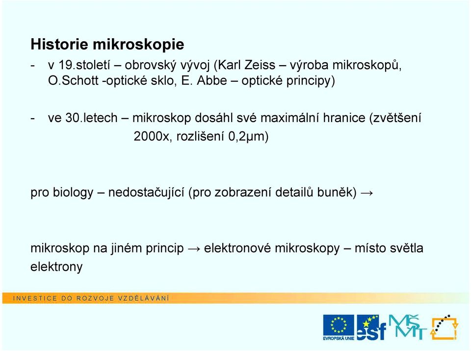 letech mikroskop dosáhl své maximální hranice (zvětšení 2000x, rozlišení 0,2µm) pro