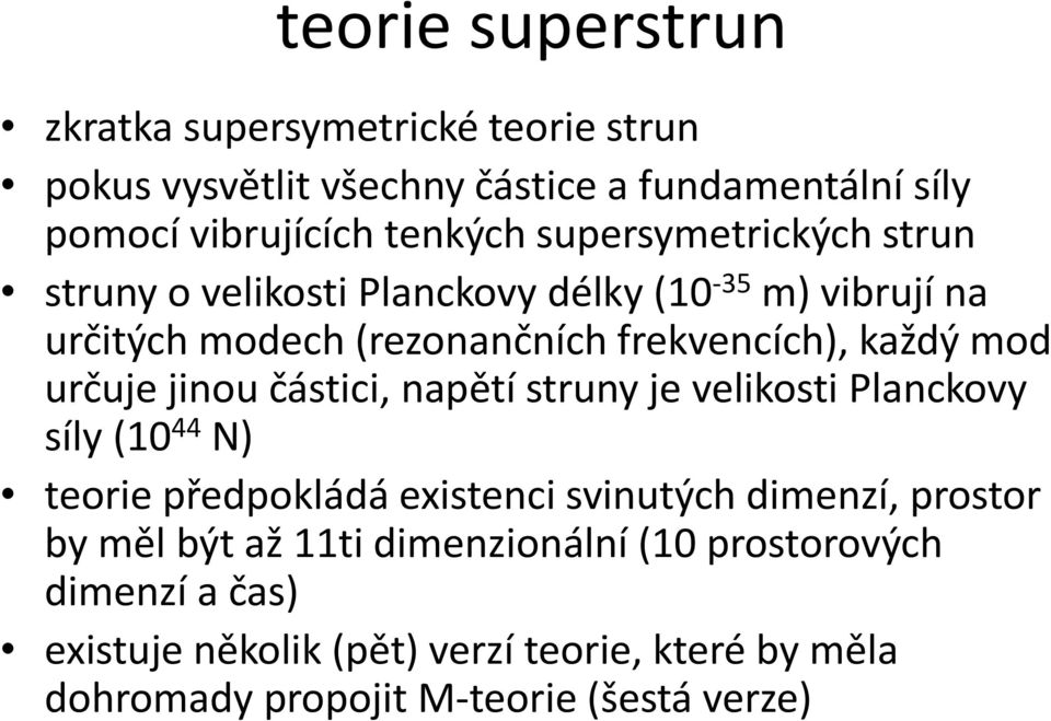 určuje jinou částici, napětí struny je velikosti Planckovy síly (10 44 N) teorie předpokládá existenci svinutých dimenzí, prostor by měl