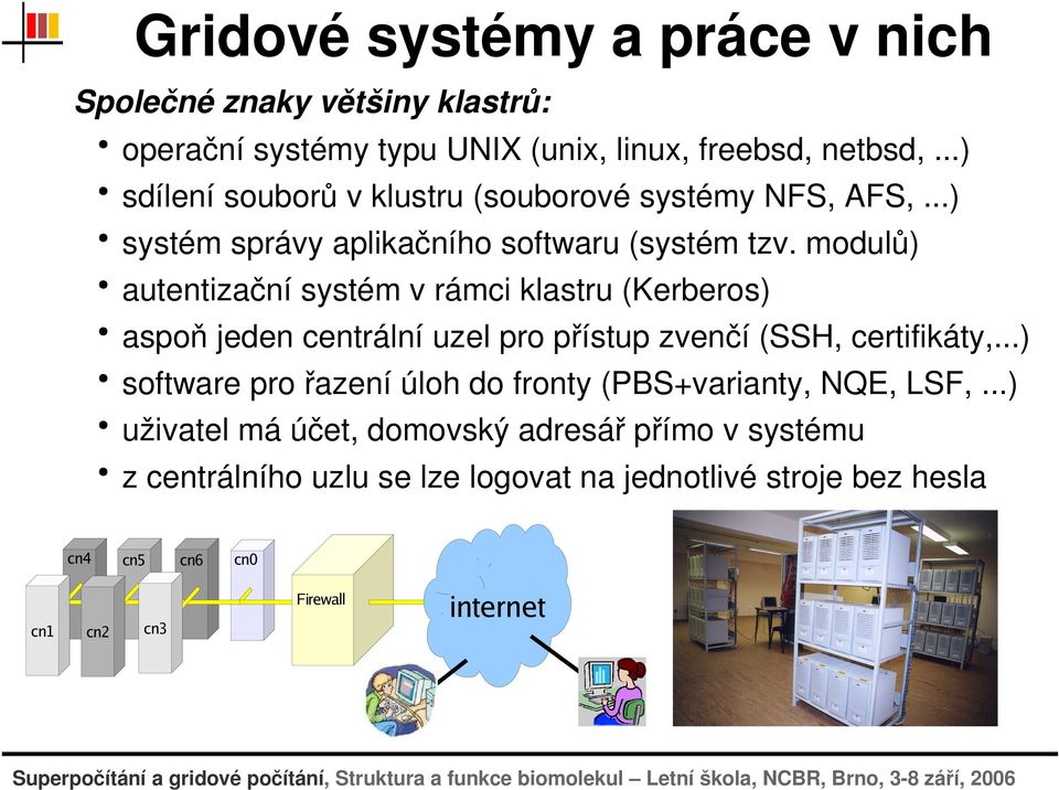 modulů) autentizačnísystémvrámciklastru(kerberos) aspoňjedencentrálníuzelpropřístupzvenčí(ssh,certifikáty,.