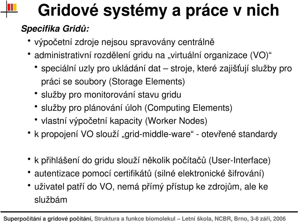 vlastnívýpočetníkapacity(workernodes) kpropojenívoslouží grid middle ware otevřenéstandardy kpřihlášenídogridusloužíněkolikpočítačů(user Interface)