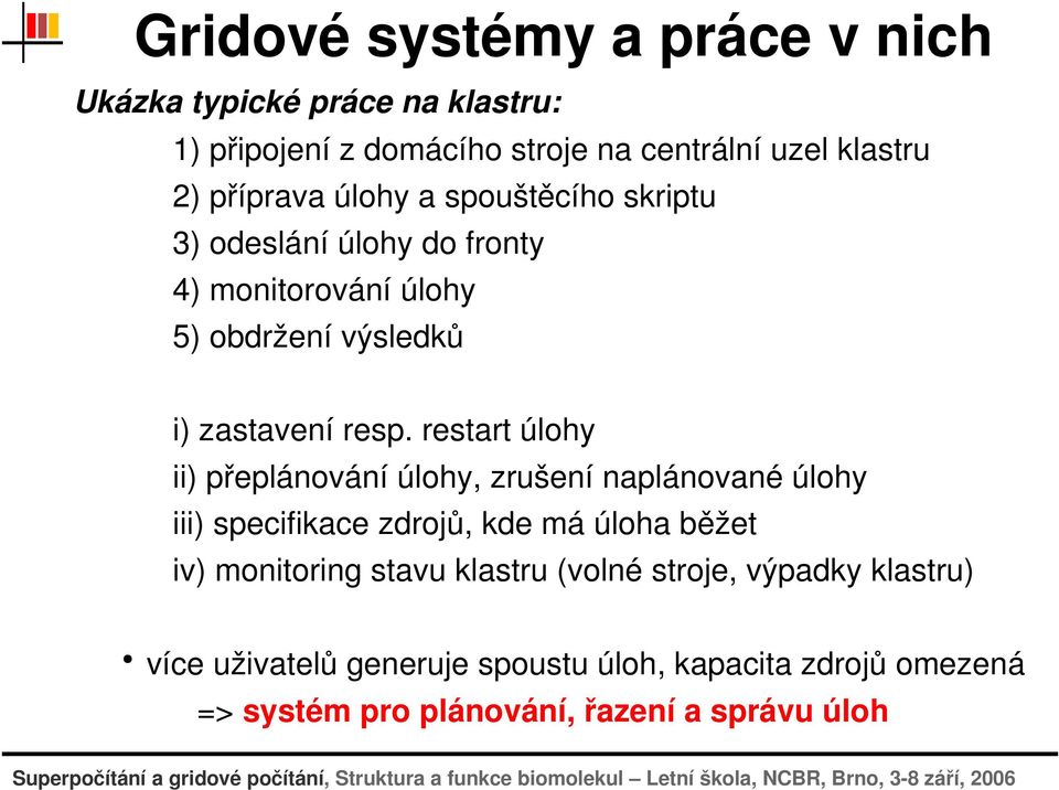 restartúlohy ii)přeplánováníúlohy,zrušenínaplánovanéúlohy iii)specifikacezdrojů,kdemáúlohaběžet