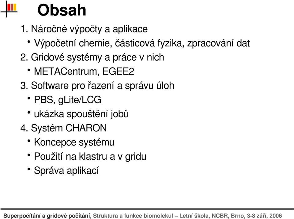 Softwareprořazeníasprávuúloh PBS,gLite/LCG ukázkaspouštěníjobů 4.