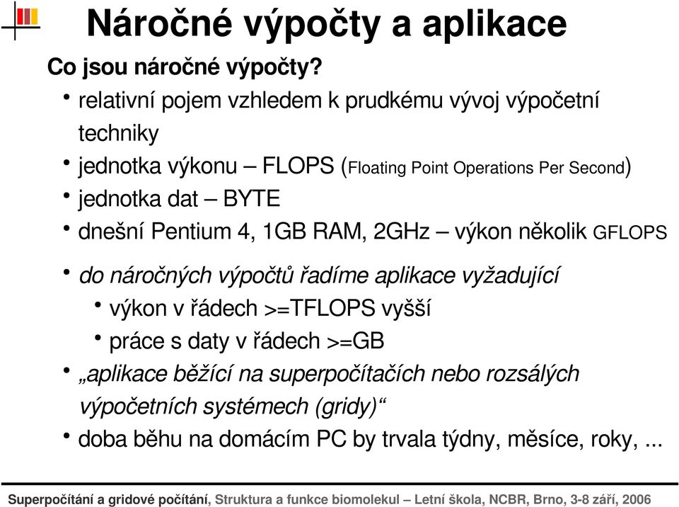 dnešnípentium4,1gbram,2ghz výkonněkolikgflops donáročnýchvýpočtůřadímeaplikacevyžadující výkonvřádech>=tflopsvyšší