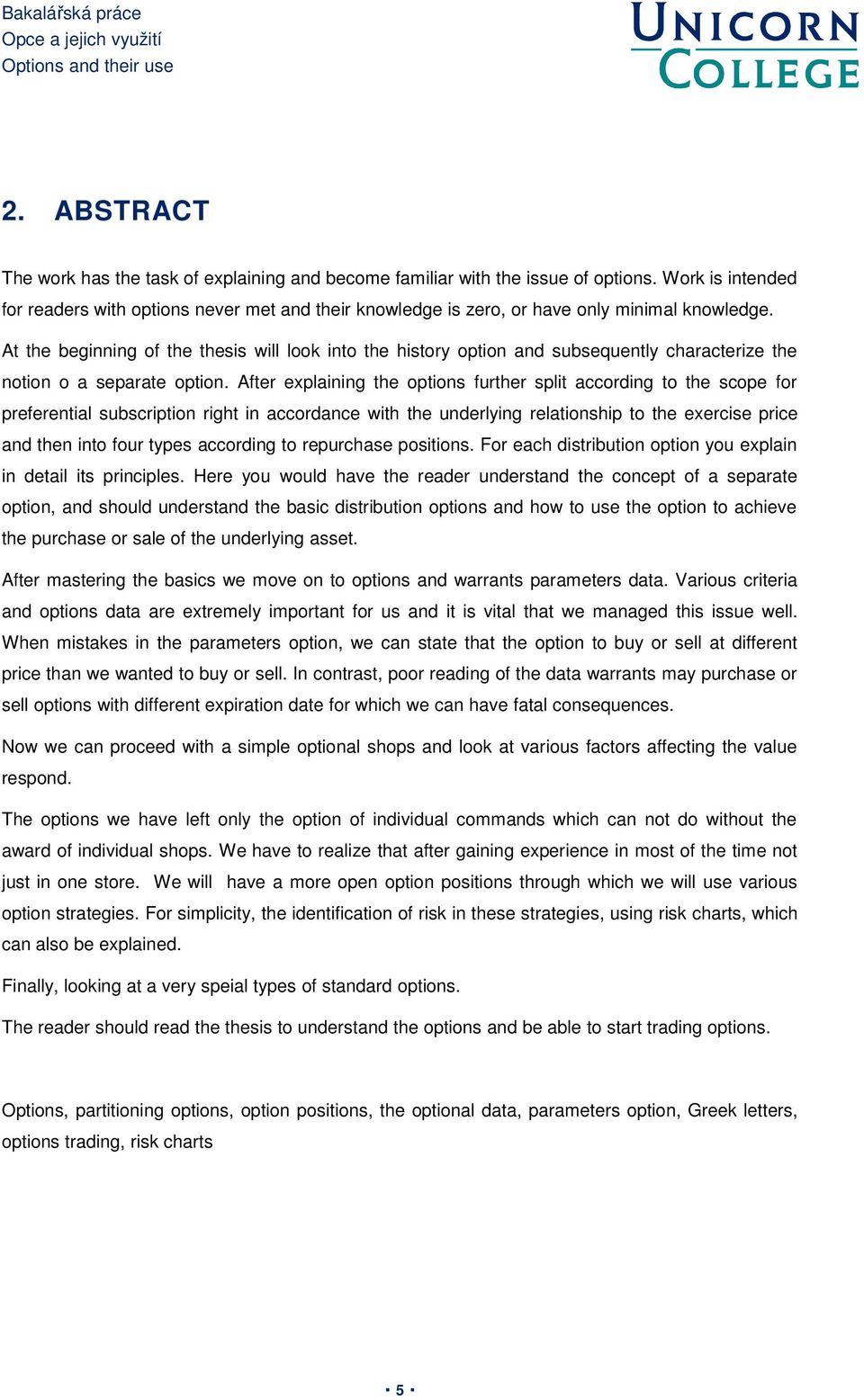 At the beginning of the thesis will look into the history option and subsequently characterize the notion o a separate option.