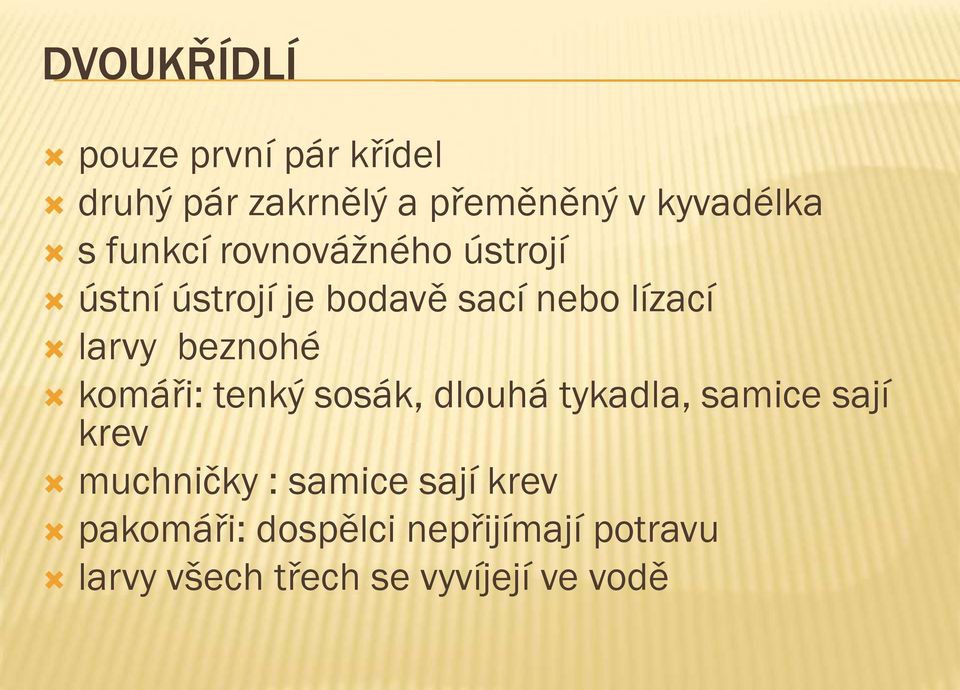 beznohé komáři: tenký sosák, dlouhá tykadla, samice sají krev muchničky : samice