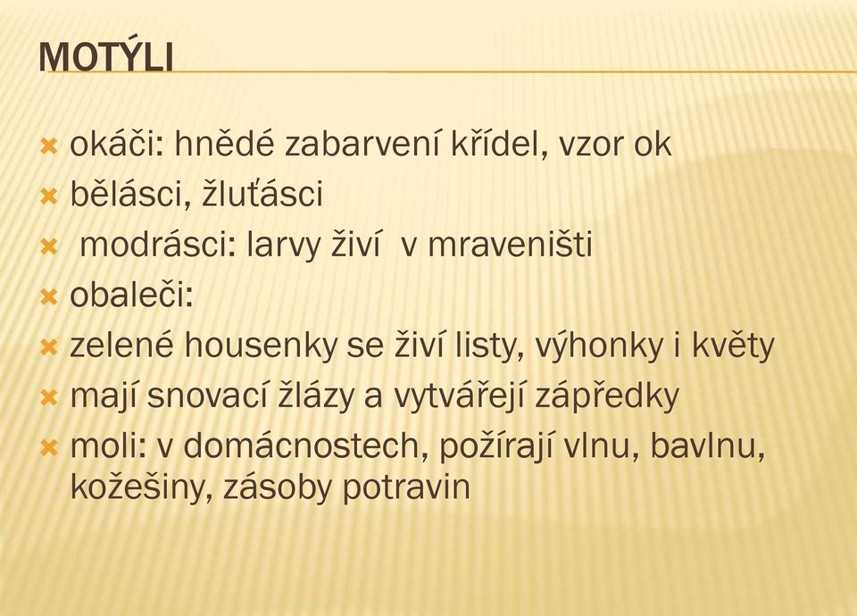 živí listy, výhonky i květy mají snovací žlázy a vytvářejí