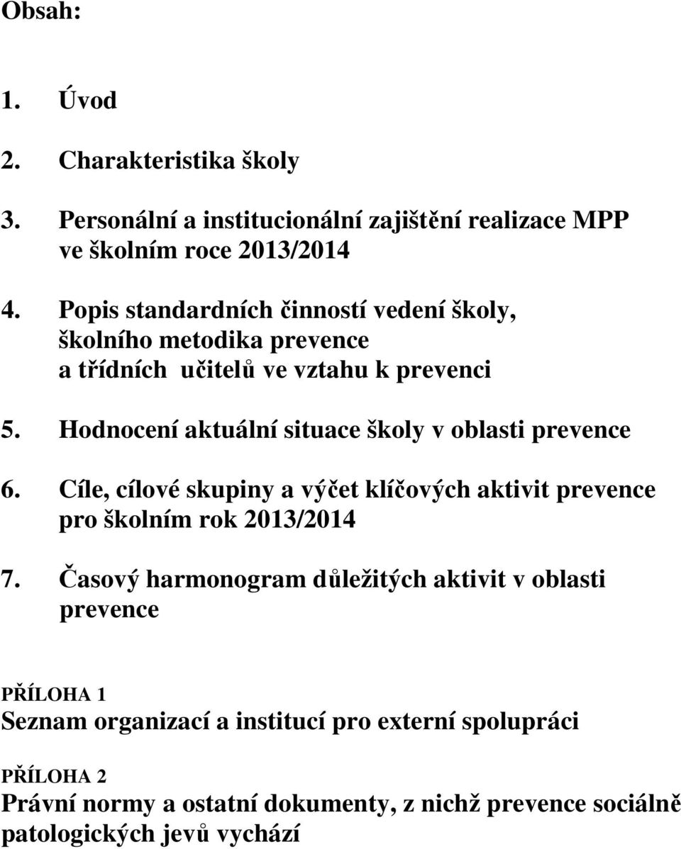 Hodnocení aktuální situace školy v oblasti prevence 6. Cíle, cílové skupiny a výčet klíčových aktivit prevence pro školním rok 2013/2014 7.