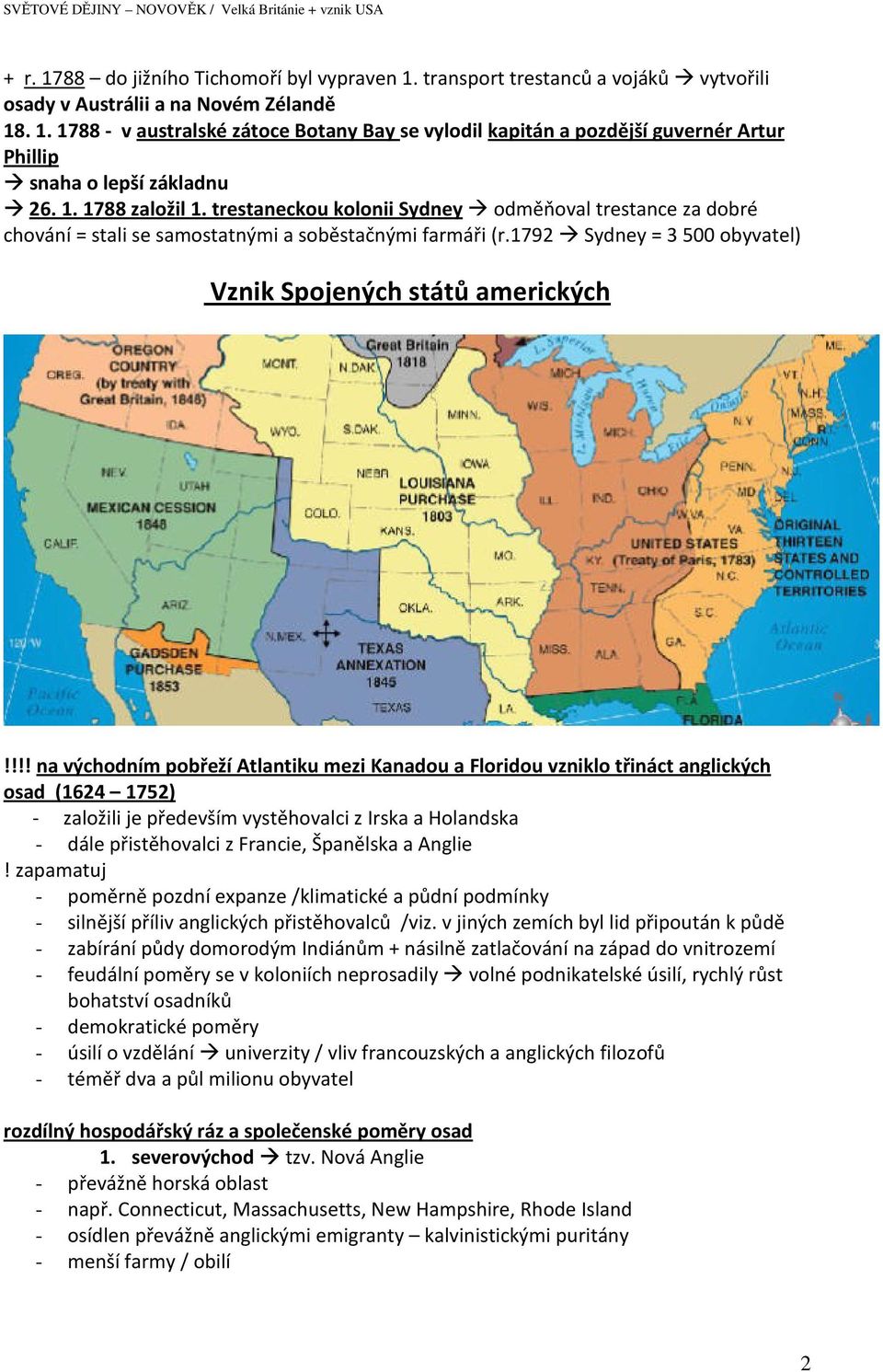 !!! na východním pobřeží Atlantiku mezi Kanadou a Floridou vzniklo třináct anglických osad (1624 1752) - založili je především vystěhovalci z Irska a Holandska - dále přistěhovalci z Francie,