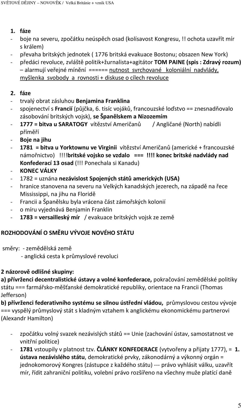 alarmují veřejné mínění ====== nutnost svrchované koloniální nadvlády, myšlenka svobody a rovnosti + diskuse o cílech revoluce 2.