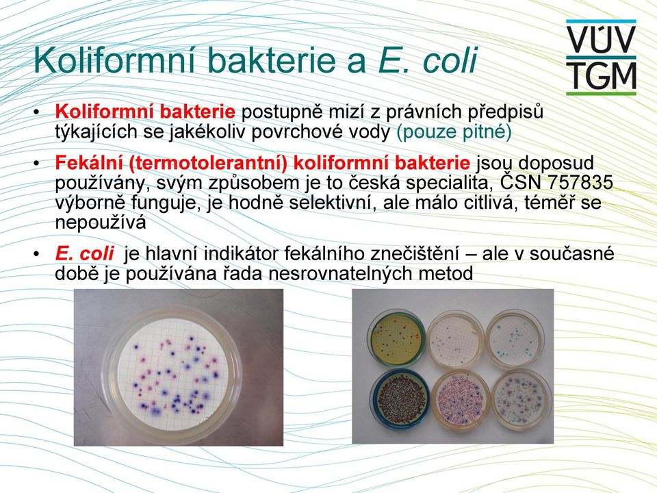 pitné) Fekální (termotolerantní) koliformní bakterie jsou doposud používány, svým způsobem je to česká