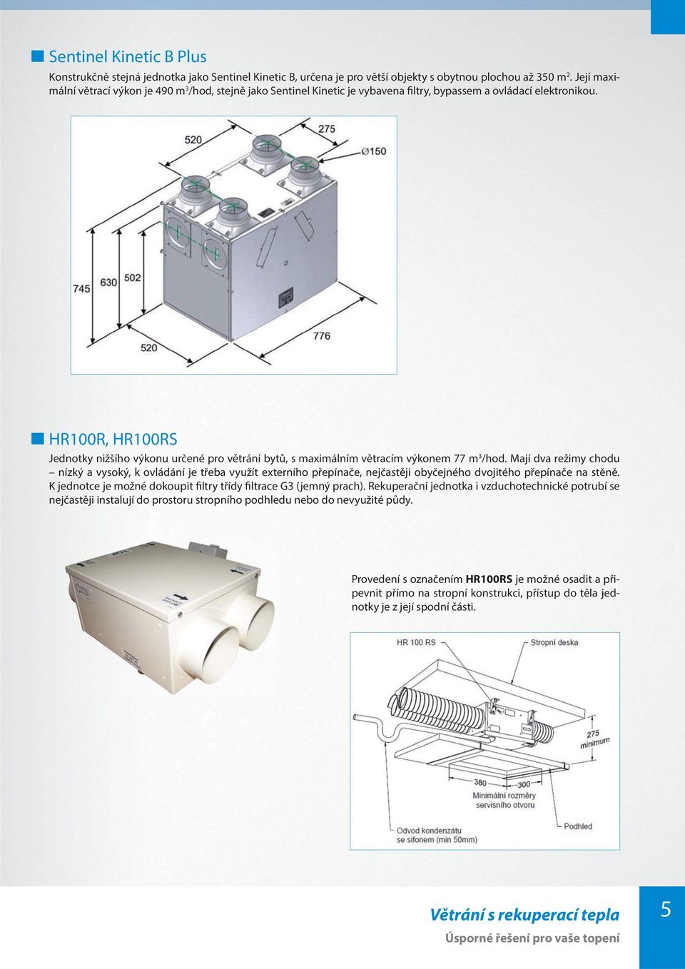 HR100R, HR100RS Jednotky nižšího výkonu určené pro větrání bytů, s maximálním větracím výkonem 77 m 3 /hod.
