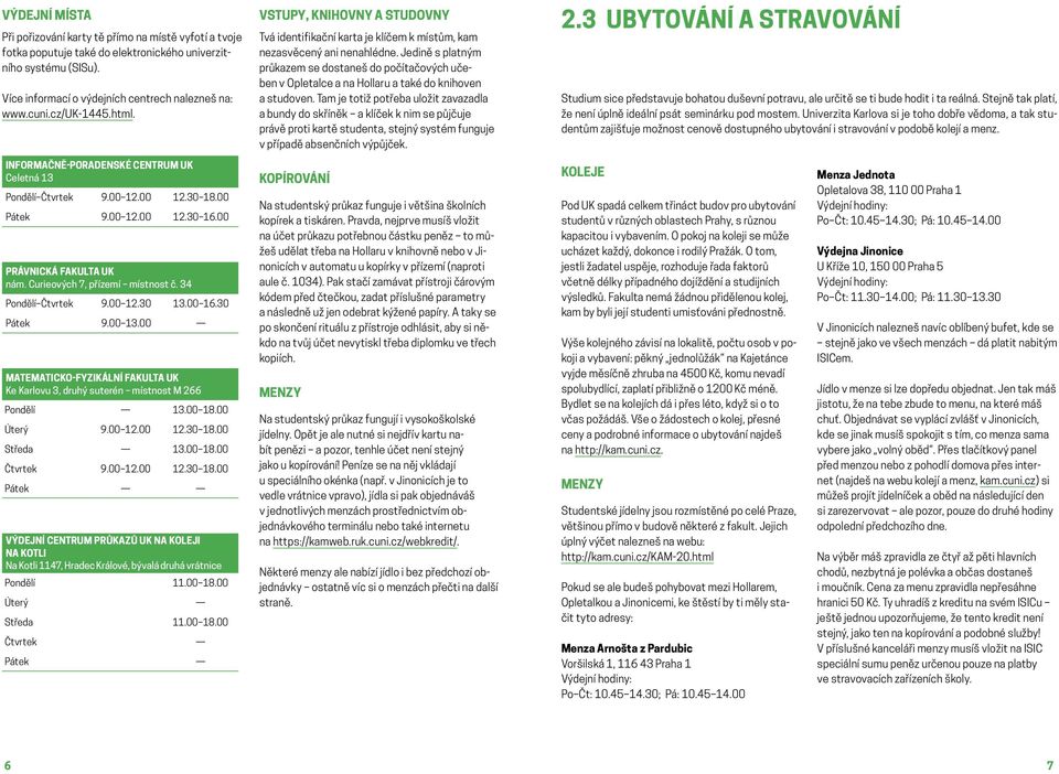 Jedině s platným průkazem se dostaneš do počítačových učeben v Opletalce a na Hollaru a také do knihoven a studoven.