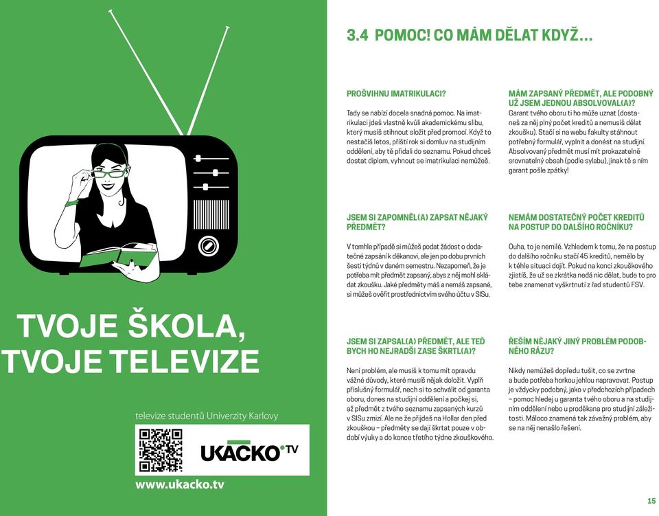 MÁM ZAPSANÝ PŘEDMĚT, ALE PODOBNÝ UŽ JSEM JEDNOU ABSOLVOVAL(A)? Garant tvého oboru ti ho může uznat (dostaneš za něj plný počet kreditů a nemusíš dělat zkoušku).