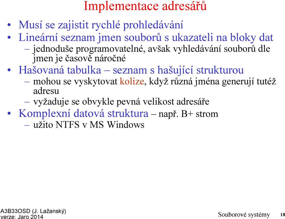 s hašující strukturou mohou se vyskytovat kolize, když různá jména generují tutéž adresu vyžaduje se obvykle