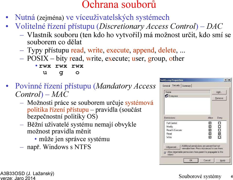 .. POSIX bity read, write, execute; user, group, other rwx rwx rwx u g o Povinné řízení přístupu (Mandatory Access Control) MAC Možnosti práce se souborem