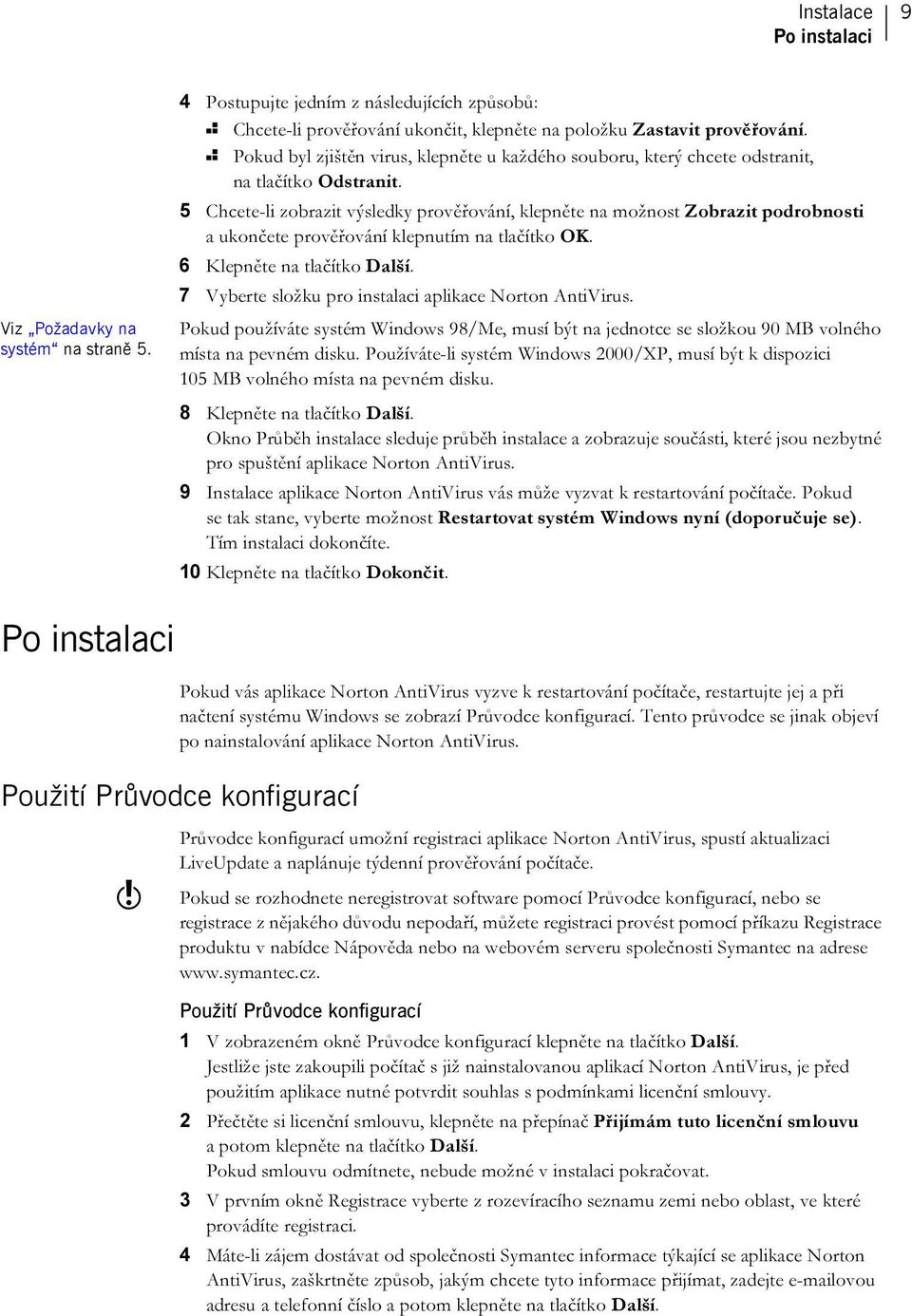 5 Chcete-li zobrazit výsledky prověřování, klepněte na možnost Zobrazit podrobnosti a ukončete prověřování klepnutím na tlačítko OK. 6 Klepněte na tlačítko Další.