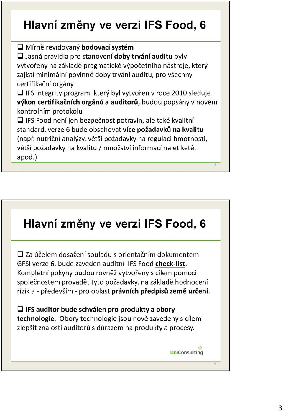 protokolu IFS Food není jen bezpečnost potravin, ale také kvalitní standard, verze 6 bude obsahovat více požadavků na kvalitu (např.