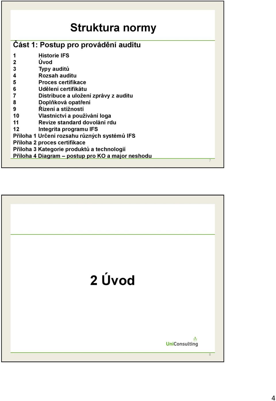 Vlastnictví a používání loga 11 Revize standard dovolání rdu 12 Integrita programu IFS Příloha 1 Určení rozsahu různých