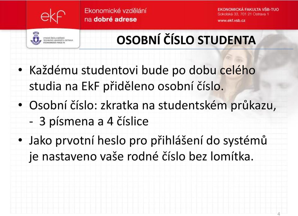 Osobní číslo: zkratka na studentském průkazu, - 3 písmena a 4